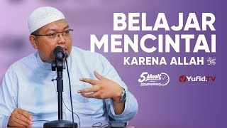 Belajar Mencintai Karena Allah - Ustadz Dr. Firanda Andirja, M.A. - 5 Menit yang Menginspirasi