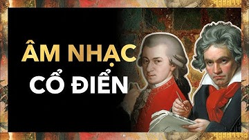 Nhạc Cổ Điển Là Gì? | Nhạc Cổ Điển Tập 1