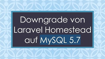 Downgrade von Laravel Homestead auf MySQL 5.7