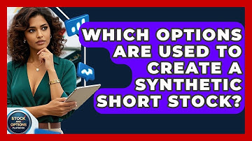 Which Options Are Used To Create A Synthetic Short Stock? - Stock and Options Playbook
