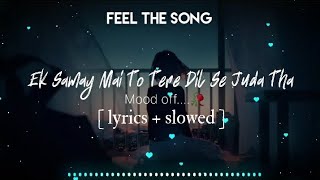 Ek samay mai to tere Dil song [ Lyrics   Slowed ] sad song❣️|| Lofi Music || Thx for watching this..