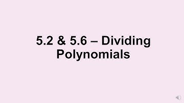 Alg 2: 5.2 & 5.6 Dividing Polynomials