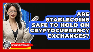 Are Stablecoins Safe To Hold On Cryptocurrency Exchanges? - Learn About Libertarianism