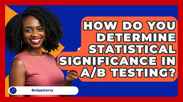 How Do You Determine Statistical Significance In A/B Testing? - Be App Savvy