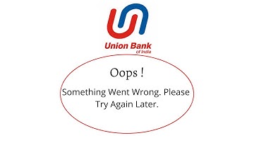 Fix Union Bank Of India Oops Something Went Wrong Error. Please Try Again Later Problem Error Solved