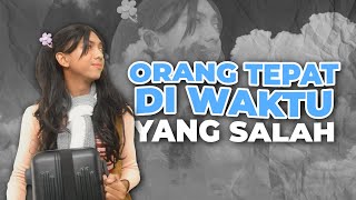 ORANG TEPAT DI WAKTU YANG SALAH