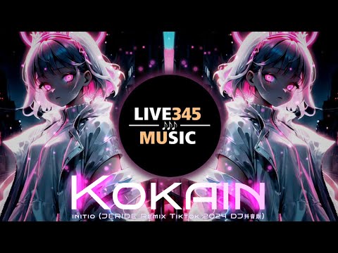 TIKTOK || KOKAIN - Initio (JERIDE Remix Tiktok 2024 DJ抖音版) - LIVE345MUSIC