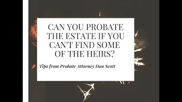 Can I Probate the Estate with Missing Heirs?