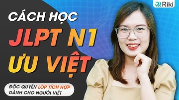 CẢI TIẾN CÁCH HỌC N1 - rút ngắn quá trình chinh phục JLPT