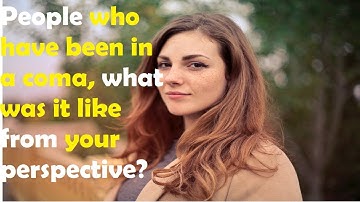 People who have been in a coma, what  was it like from your perspective?-ask reddit