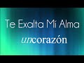 Te Exalta Mi Alma - Un Corazón (CON LETRA) | Somos Iglesia