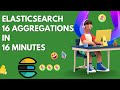 Elasticsearch 16 Aggregations in 16 Minutes
