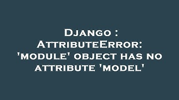 Django : AttributeError: 