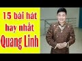 Tổng Hợp 15 Bài Hát Hay Nhất 2017 Của Ca sĩ Quang Linh