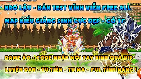 NRO LẬU | test vĩnh viễn, code nhập mỏi tay, map giáng sinh cực đẹp | Dame ảo, tu tiên, tu ma