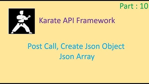 Karate Post Call, Create JSON Object & JSON Array | Karate Framework : API Testing