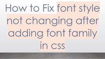 How to Fix font style not changing after adding font family in css