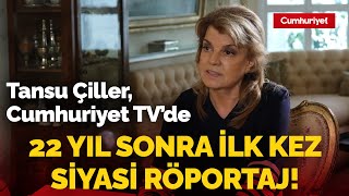 Eski Başbakan Tansu Çiller, Cumhuriyet TV'de | 22 yıl sonra ilk kez siyasi röportaj!