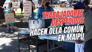 Trabajadores DESPEDIDOS hacen OLLA COMÚN en la Plaza de MAIPÚ