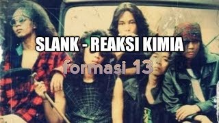 Slank formasi 13 ~ Reaksi kimia