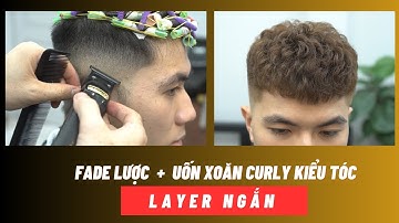 TB40 | FADE LƯỢC + UỐN XOĂN CURLY kiểu tóc LAYER NGẮN - Hùng Barber Sharing