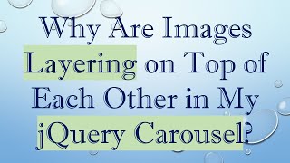 Why Are Images Layering on Top of Each Other in My jQuery Carousel