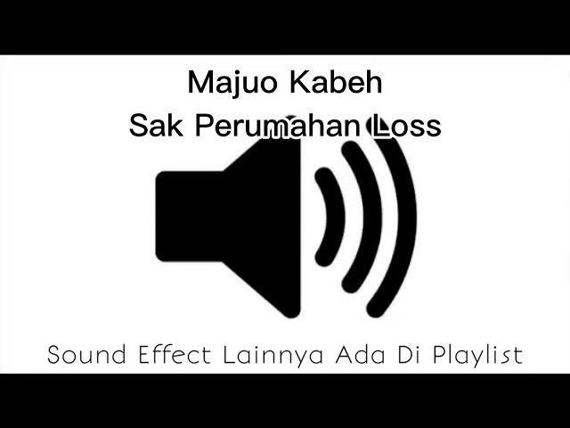 Sound Effect Majuo Kabeh Sak Perumahan Loss class=