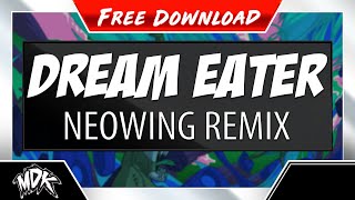  MDK - Dream Eater (Neowing Remix) [FREE DOWNLOAD] 