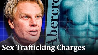 Abercrombie & Fitch CEO charged with sex trafficking over a dozen alleged victims