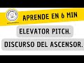 12-2 -¡Aprende En 6 Minutos! Elevator Pitch/Discurso del Ascensor.