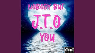 Nobody but You - J.T.O