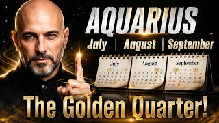 AQUARIUS July, August &amp; September 2026  The Golden Quarter!