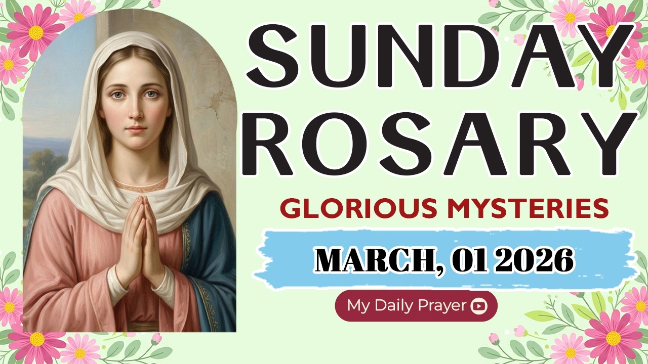 ROSARY SUNDAY:  GLORIOUS MYSTERIES 🔴MARCH 01 2026 🌹BEGIN WITH PRAYER