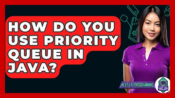 How Do You Use Priority Queue In Java? - Next LVL Programming