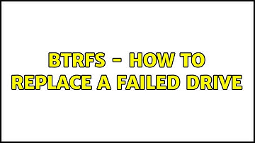BTRFS - how to replace a failed drive