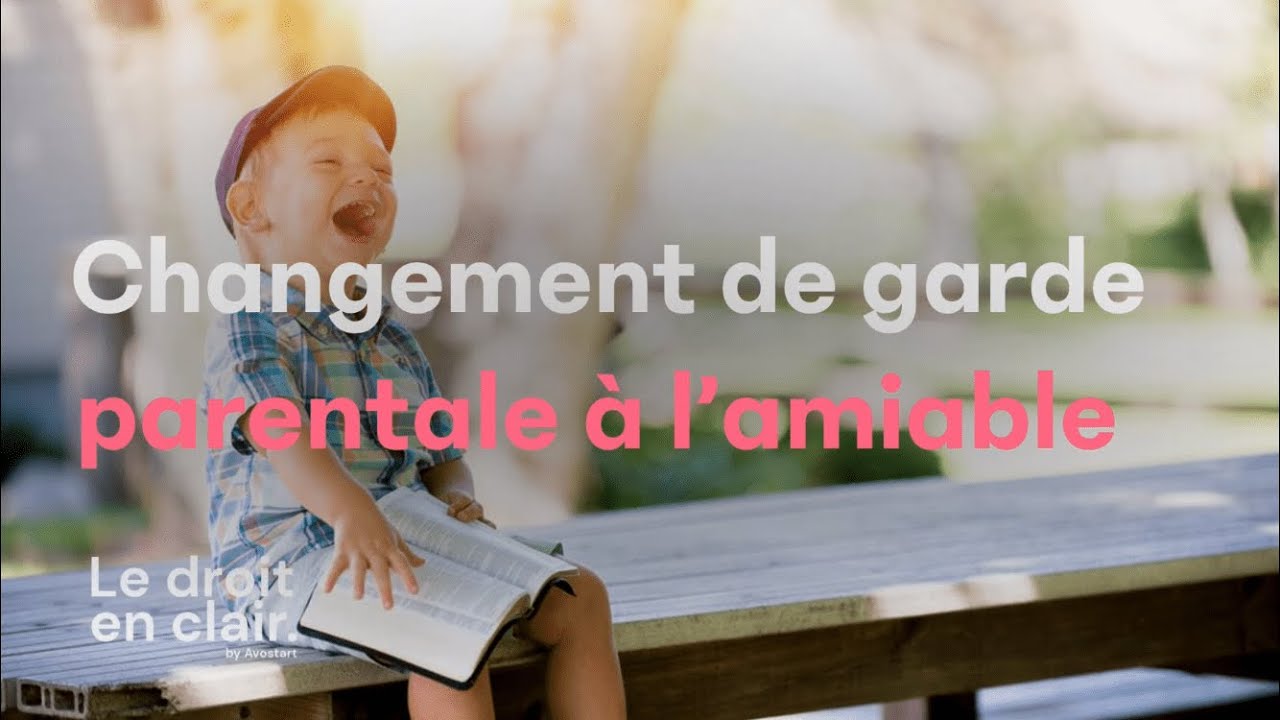 Changement de garde parentale à l'amiable - Le droit en clair par Avostart
