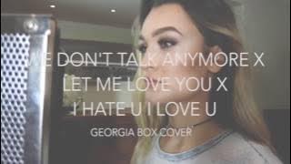 We Don't Talk Anymore/ Let Me Love You/ i hate u i love u - Georgia Box Mash-Up Cover