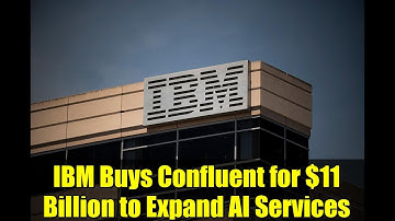 IBM Buys Confluent for $11 Billion to Expand AI Services