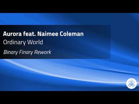 Aurora feat. Naimee Coleman - Ordinary World (Binary Finary Rework)