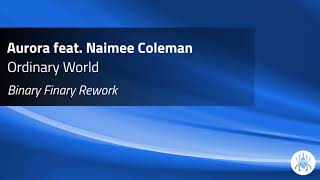 Aurora feat. Naimee Coleman - Ordinary World (Binary Finary Rework)