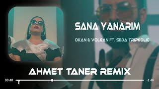 Okan & Volkan feat. Seda Tripkolic - Sana Yanarım ( Ahmet Taner Remix ) | Halimi Sorsan Anlatamam Ki