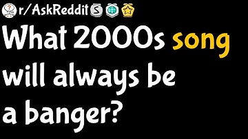 What 2000s song will always be a banger (r/AskReddit)