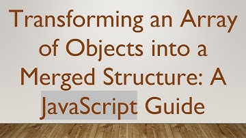 Transforming an Array of Objects into a Merged Structure: A JavaScript Guide