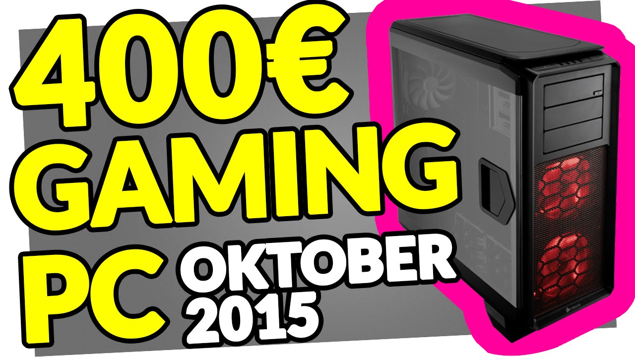 Bester Gaming PC für 400€ Euro [OKTOBER 2015] Gamer