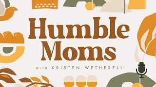 Humble Moms, Ep. 2:  How Jesus Prays for Us