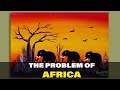 The problem with africa and africans