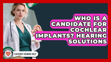 Who Is A Candidate For Cochlear Implants? Hearing Solutions - Everyday Hearing Help