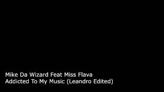 Download Lagu Mike Da Wizard Feat Miss Flava - Addicted To My Music (Leandro Edited) MP3 Download Lagu Mike Da Wizard Feat Miss Flava - Addicted To My Music (Leandro Edited) MP3