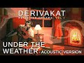 Under the weather acoustic version  derivakat official lyric mv