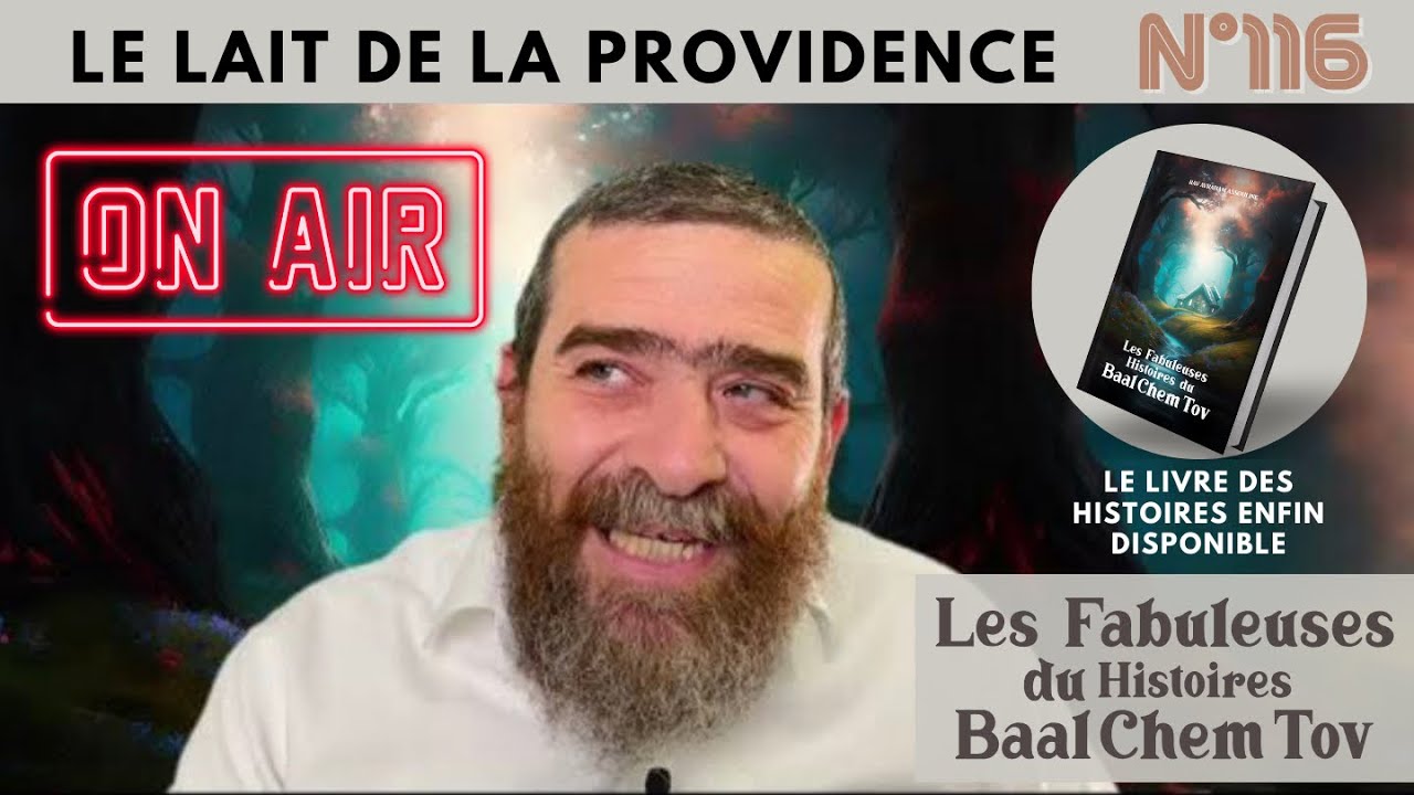HISTOIRE DU BAAL CHEM TOV N°116 LE LAIT DE LA PROVIDENCE Rav Avi Assouline 